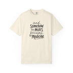 The Miles Became the Medicine T‑Shirt