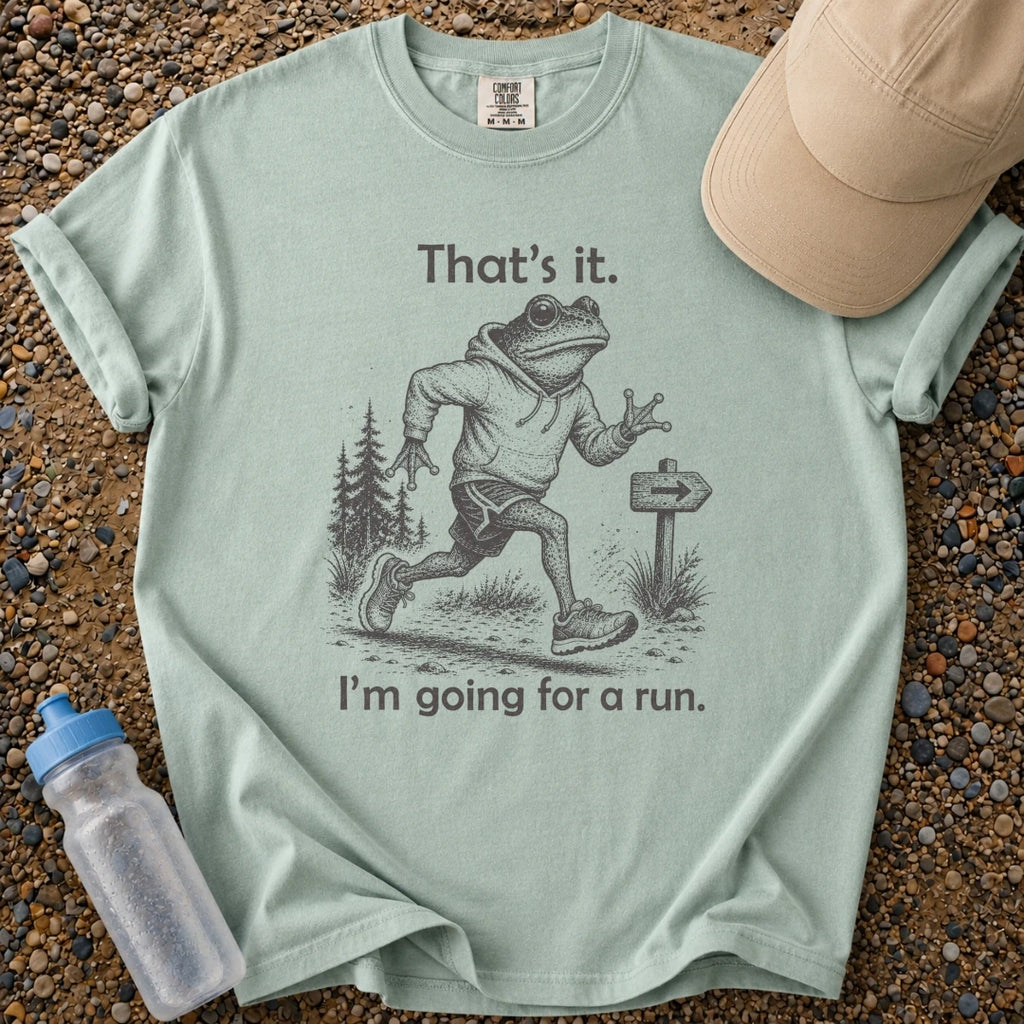 That's It. Going for a Run.