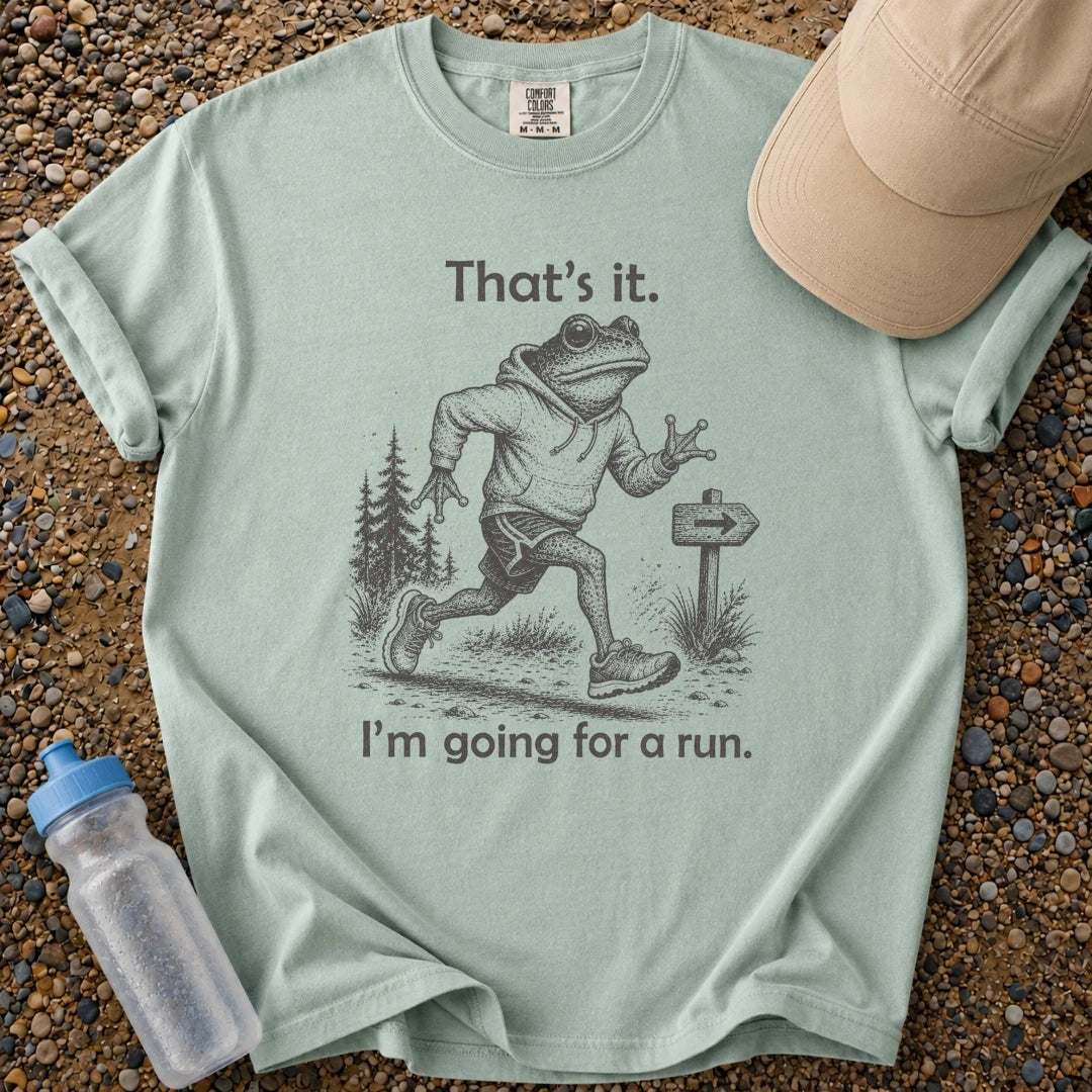 That's It. Going for a Run.