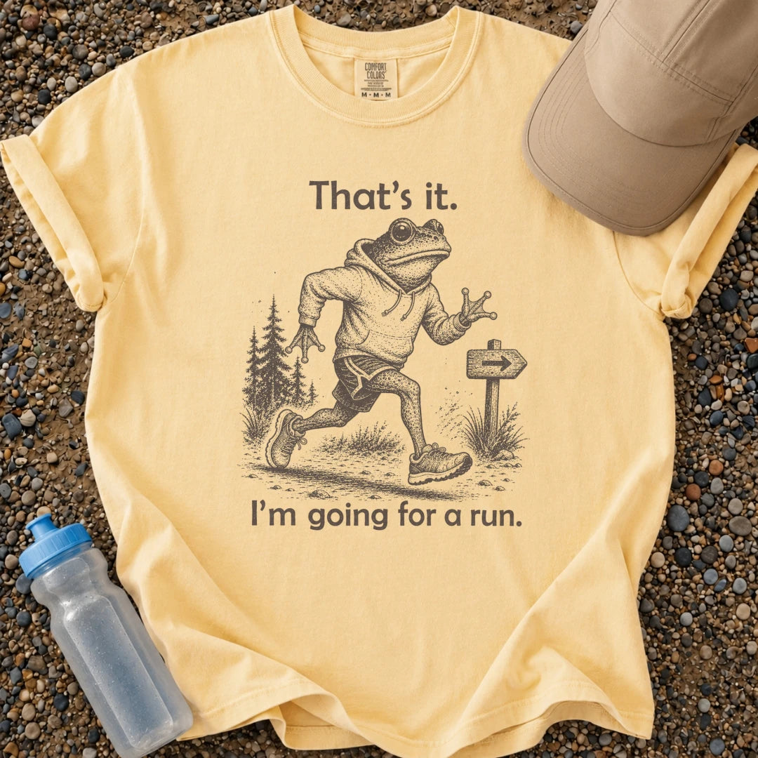 That's It. Going for a Run.