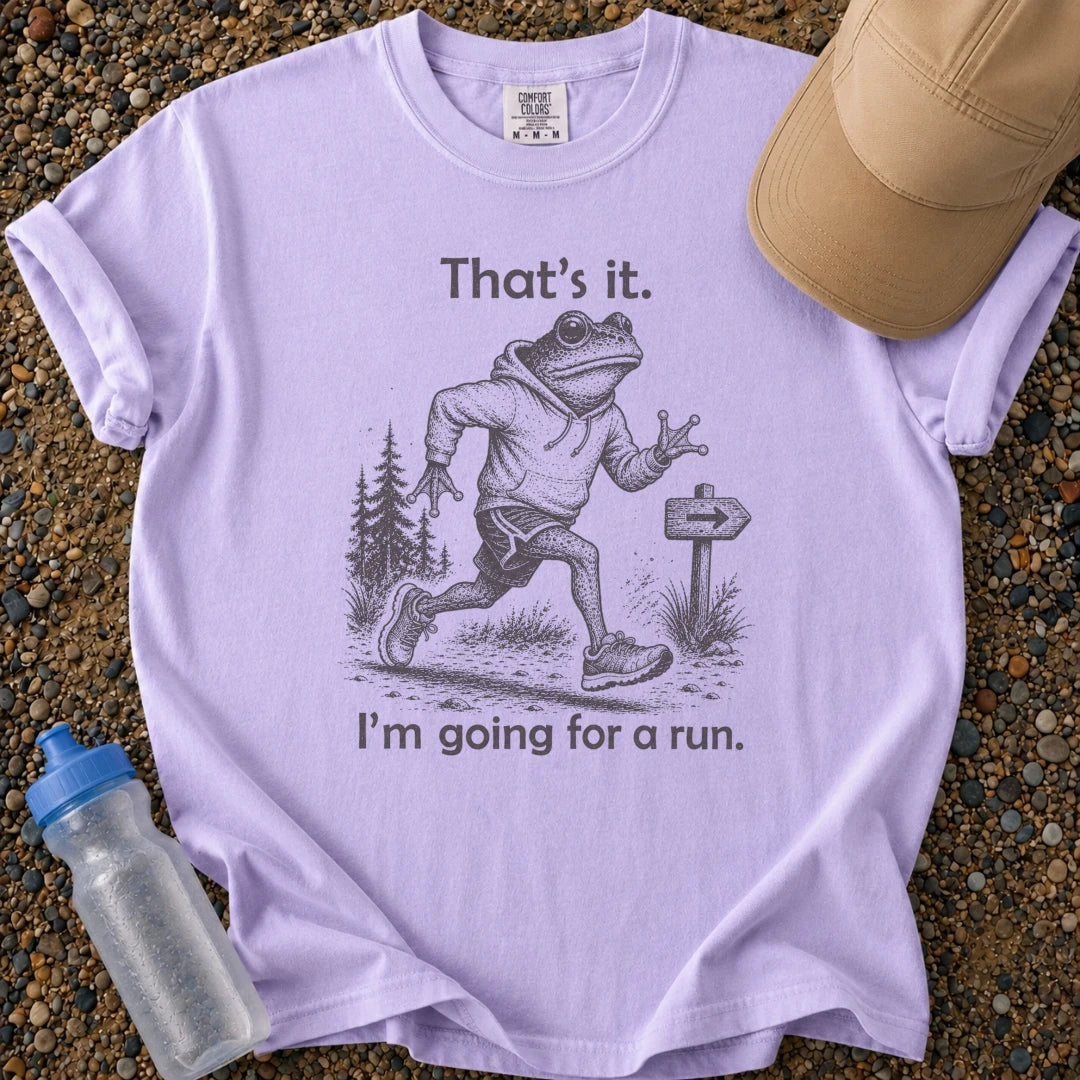 That's It. Going for a Run.