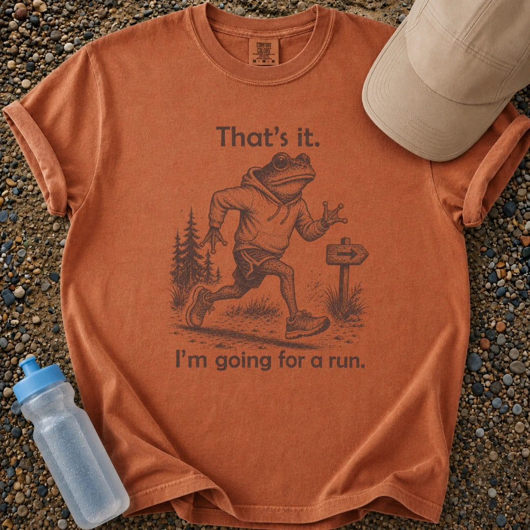 That's It. Going for a Run.